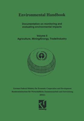Environmental Handbook : Volume II: Documentation on monitoring and evaluating environmental impacts. Agriculture, Mining/Energy, Trade/Industry
