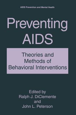 Preventing AIDS : Theories and Methods of Behavioral Interventions