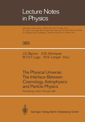 The Physical Universe: The Interface Between Cosmology, Astrophysics and Particle Physics : Proceedings of the XII Autumn School of Physics Held at Li