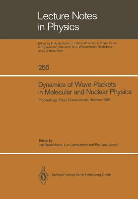 Dynamics of Wave Packets in Molecular and Nuclear Physics : Proceedings of the International Meeting Held in Priorij Corsendonck, Belgium July 2-4, 19