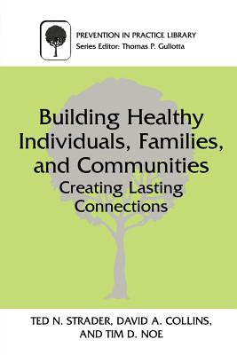 Building Healthy Individuals, Families, and Communities : Creating Lasting Connections