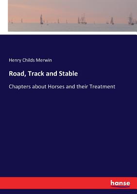 غلاف كتاب Road, Track and Stable:Chapters about Horses and their Treatment