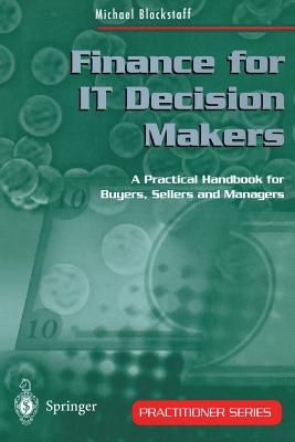 Finance for IT Decision Makers : A Practical Handbook for Buyers, Sellers and Managers