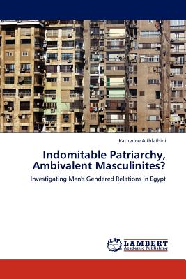 غلاف كتاب Indomitable Patriarchy, Ambivalent Masculinites?