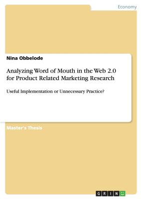 Analyzing Word of Mouth in the Web 2.0 for Product Related Marketing Research:Useful Implementation or Unnecessary Practice?