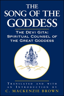 The Song of the Goddess : The Devi Gita: Spiritual Counsel of the Great Goddess