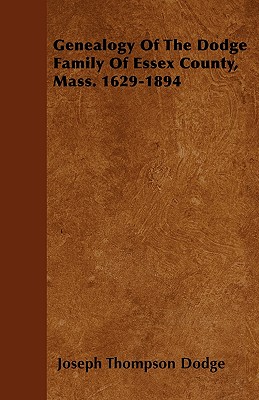 Genealogy Of The Dodge Family Of Essex County, Mass. 1629-1894