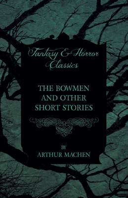 غلاف كتاب The Bowmen - And Other Short Stories by Arthur Machen (Fantasy and Horror Classics)