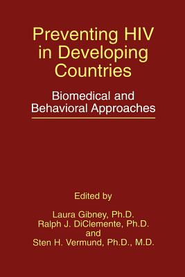 Preventing HIV in Developing Countries: Biomedical and Behavioral Approaches