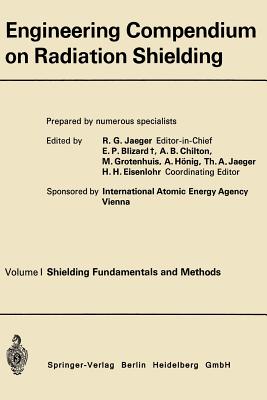 Engineering Compendium on Radiation Shielding : Volume I: Shielding Fundamentals and Methods