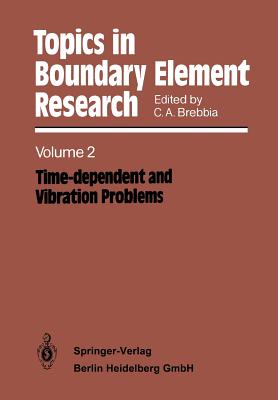 Topics in Boundary Element Research : Volume 2: Time-dependent and Vibration Problems