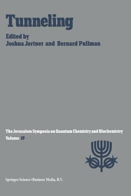 Tunneling : Proceedings of the Nineteenth Jerusalem Symposium on Quantum Chemistry and Biochemistry Held in Jerusalem, Israel, May 5-8, 1986