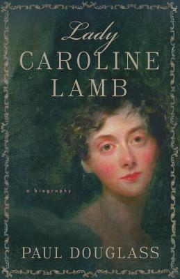 Lady Caroline Lamb : A Biography