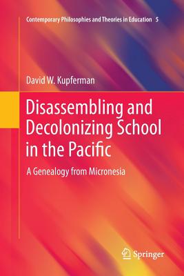 Disassembling and Decolonizing School in the Pacific : A Genealogy from Micronesia