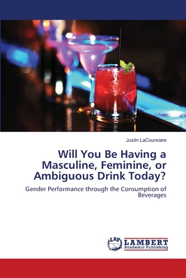 غلاف كتاب Will You Be Having a Masculine, Feminine, or Ambiguous Drink Today?