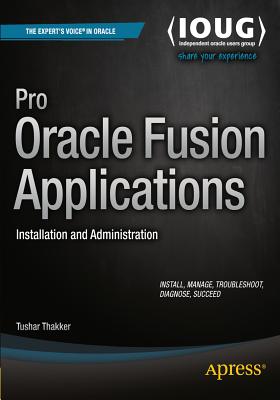 Pro Oracle Fusion Applications : Installation and Administration