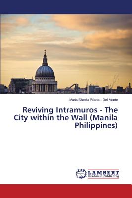 Reviving Intramuros - The City within the Wall (Manila Philippines)