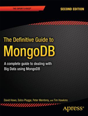 The Definitive Guide to MongoDB : A complete guide to dealing with Big Data using MongoDB