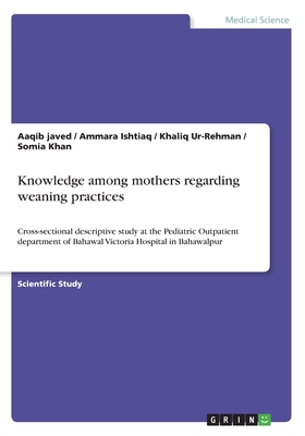 Knowledge among mothers regarding weaning practices:Cross-sectional descriptive study at the Pediatric Outpatient department of Bahawal Victoria Hospi