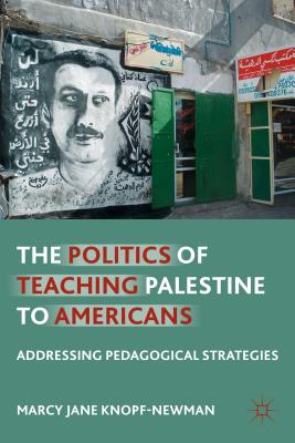 غلاف كتاب The Politics of Teaching Palestine to Americans: Addressing Pedagogical Strategies
