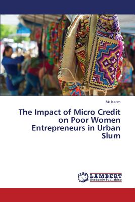 غلاف كتاب The Impact of Micro Credit on Poor Women Entrepreneurs in Urban Slum