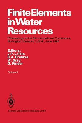 Finite Elements in Water Resources : Proceedings of the 5th International Conference, Burlington, Vermont, U.S.A., June 1984