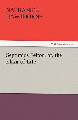 Septimius Felton, Or, the Elixir of Life
