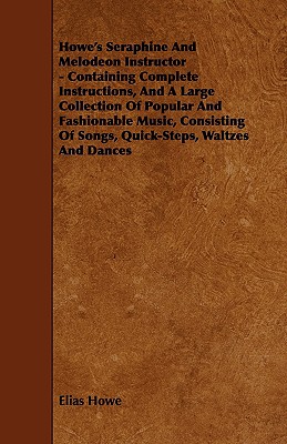 غلاف كتاب Howe's Seraphine and Melodeon Instructor - Containing Complete Instructions, and a Large Collection of Popular and Fashionable Music, Consisting of So