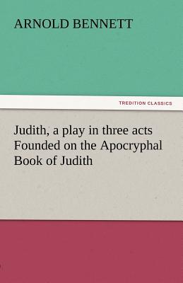 غلاف كتاب Judith, a Play in Three Acts Founded on the Apocryphal Book of Judith