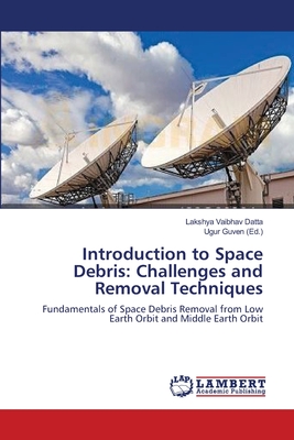 Introduction to Space Debris: Challenges and Removal Techniques