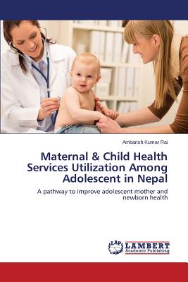 غلاف كتاب Maternal & Child Health Services Utilization Among Adolescent in Nepal