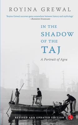 IN THE SHADOW OF THE TAJ:A Portrait of Agra