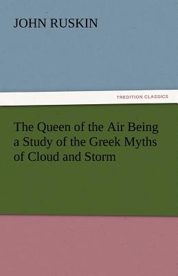 The Queen of the Air Being a Study of the Greek Myths of Cloud and Storm