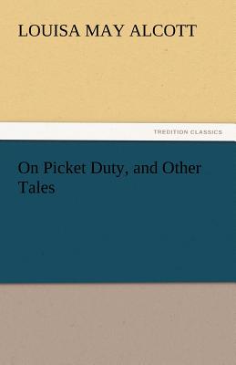 On Picket Duty, and Other Tales