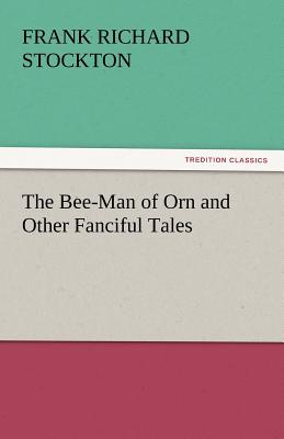 The Bee-Man of Orn and Other Fanciful Tales