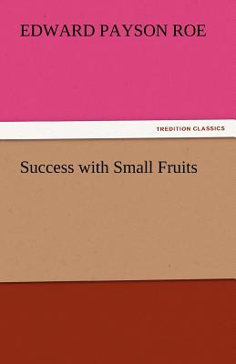 Success with Small Fruits