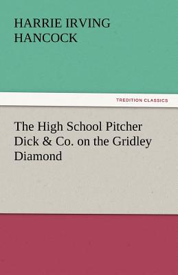 The High School Pitcher Dick & Co. on the Gridley Diamond