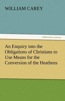 غلاف كتاب An Enquiry Into the Obligations of Christians to Use Means for the Conversion of the Heathens