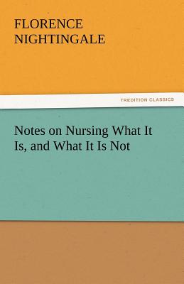Notes on Nursing What It Is, and What It Is Not
