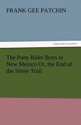 غلاف كتاب The Pony Rider Boys in New Mexico Or, the End of the Silver Trail