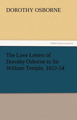 The Love Letters of Dorothy Osborne to Sir William Temple, 1652-54