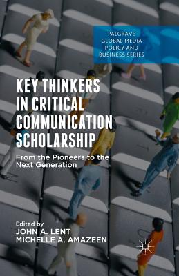 Key Thinkers in Critical Communication Scholarship : From the Pioneers to the Next Generation