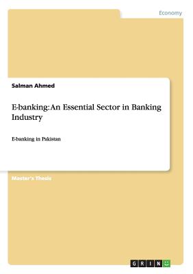 E-banking: An Essential Sector in Banking Industry:E-banking in Pakistan