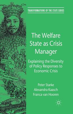 The Welfare State as Crisis Manager : Explaining the Diversity of Policy Responses to Economic Crisis