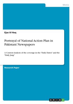 Portrayal of National Action Plan in Pakistani Newspapers:A Content Analysis of the coverage in the "Daily Dawn" and the "Daily Jang"