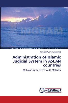 Administration of Islamic Judicial System in ASEAN countries