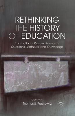 غلاف كتاب Rethinking the History of Education : Transnational Perspectives on Its Questions, Methods, and Knowledge