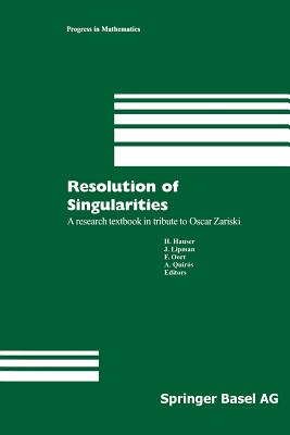 Resolution of Singularities : A research textbook in tribute to Oscar Zariski Based on the courses given at the Working Week in Obergurgl, Austria, Se