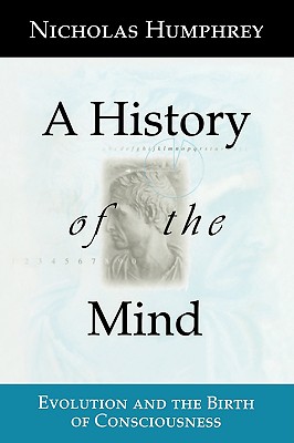 A History of the Mind : Evolution and the Birth of Consciousness