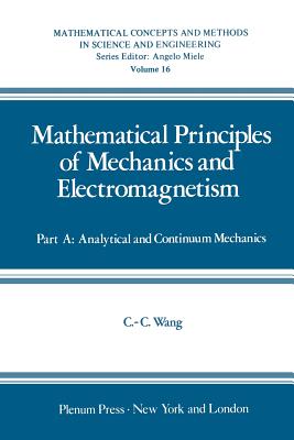 Mathematical Principles of Mechanics and Electromagnetism : Part A: Analytical and Continuum Mechanics